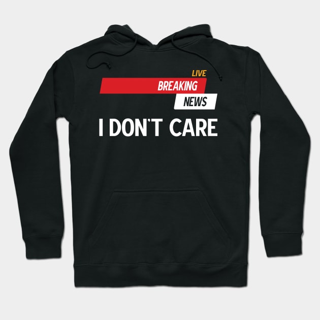 Breaking News I Don't Care Hoodie by Emma